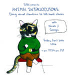 "SAW presents: Animal Interlocutors Using visual stand-ins to tell hard stories with Nicole J Georges Friday April 24th 2026 4pm PDT 7pm EDT"