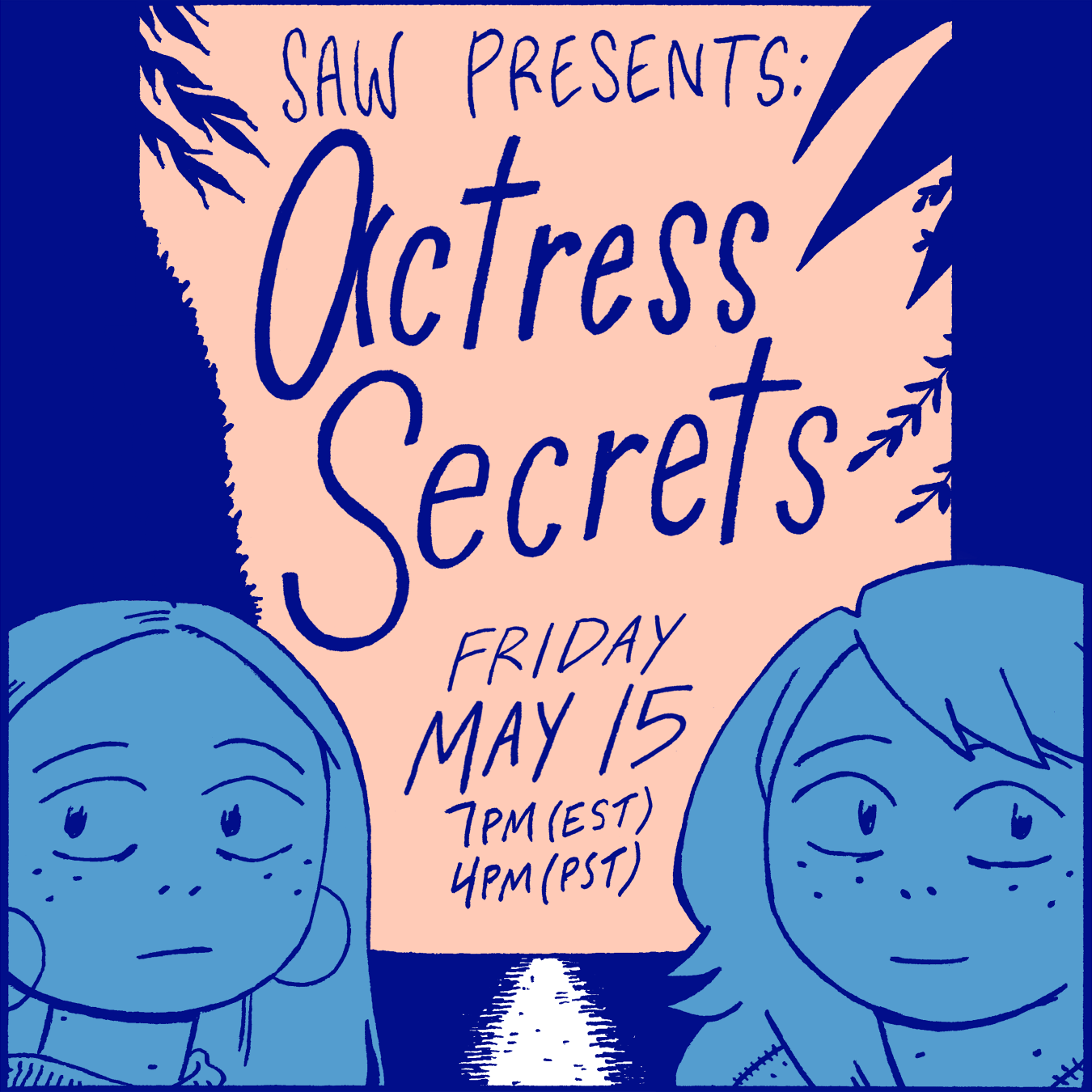 "SAW presents Actress Secrets Friday May 15 7pm EDT 4pm PDT"